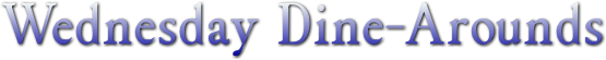 Wednesday Dine-Arounds Wednesday Dine-Arounds